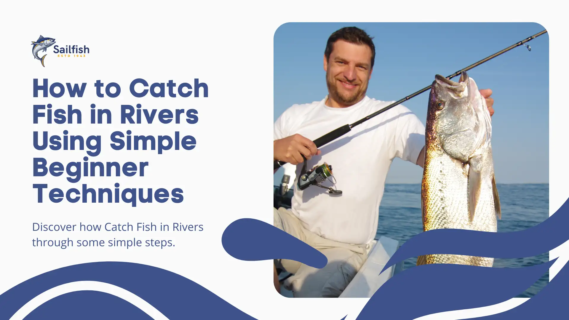 How to Catch Fish in Rivers Using Simple Beginner Techniques